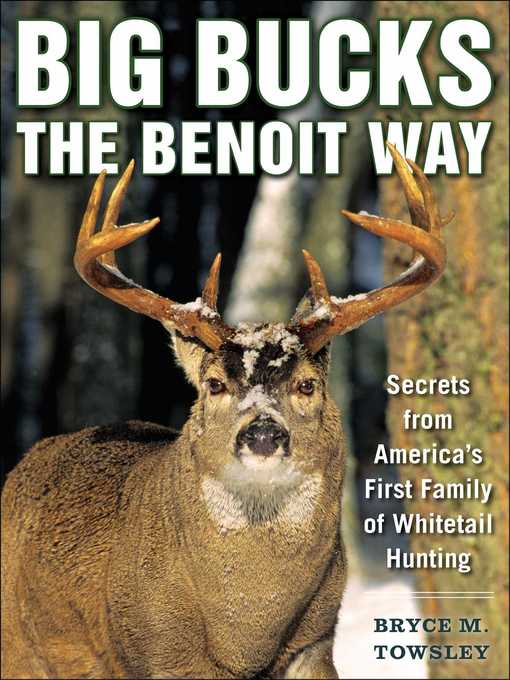 Title details for Big Bucks the Benoit Way: Secrets from America's First Family of Whitetail Hunting by Bryce M. Towsley - Wait list
